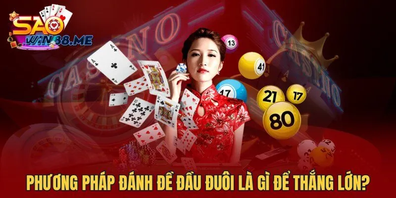Phương pháp đánh đề đầu đuôi là gì để thắng lớn?